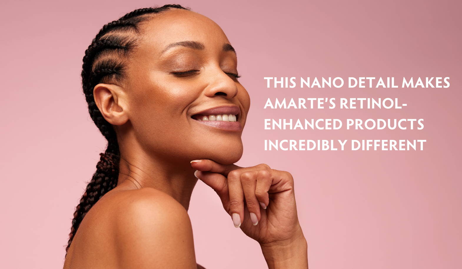 Learn About This Nano-Detail That Makes Amarte’s Retinol-Enhanced Products Incredibly Different