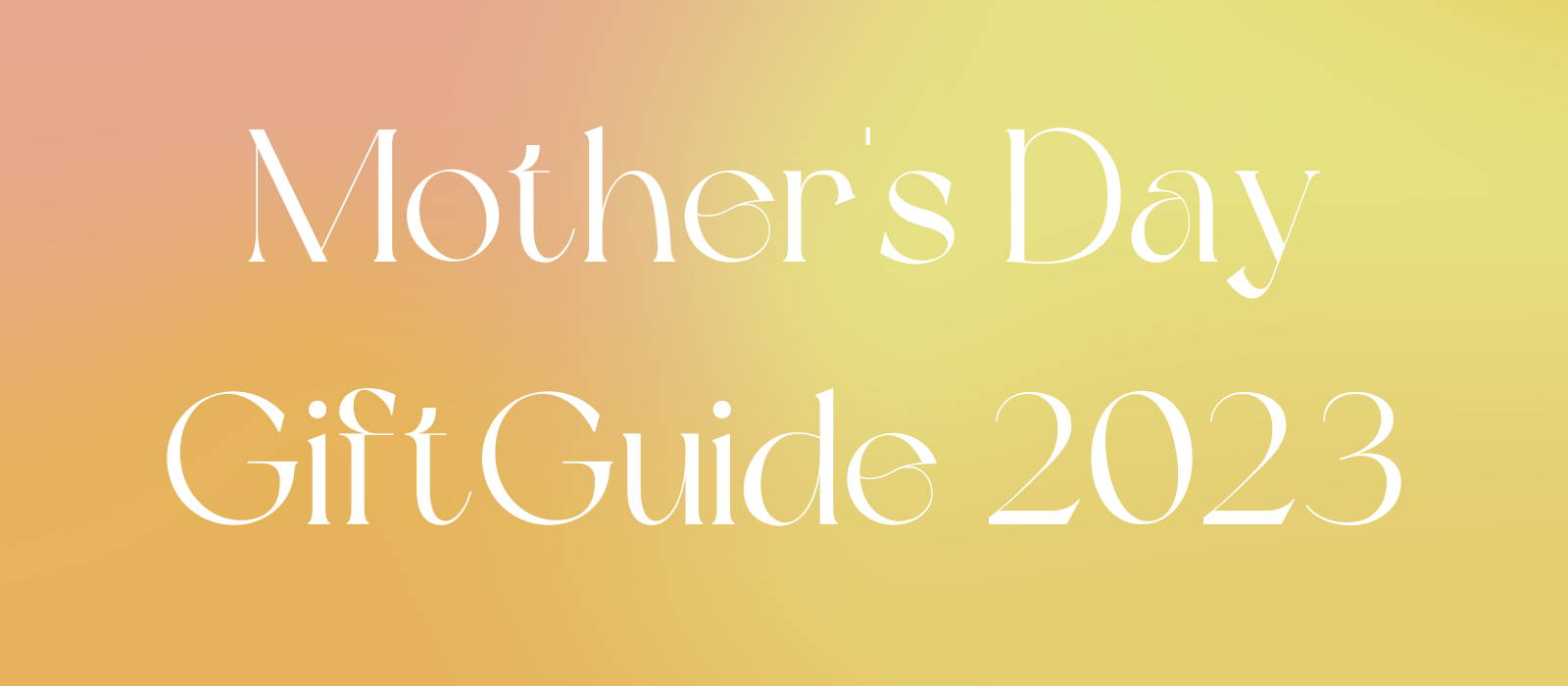 Mother's Day Gift Guide