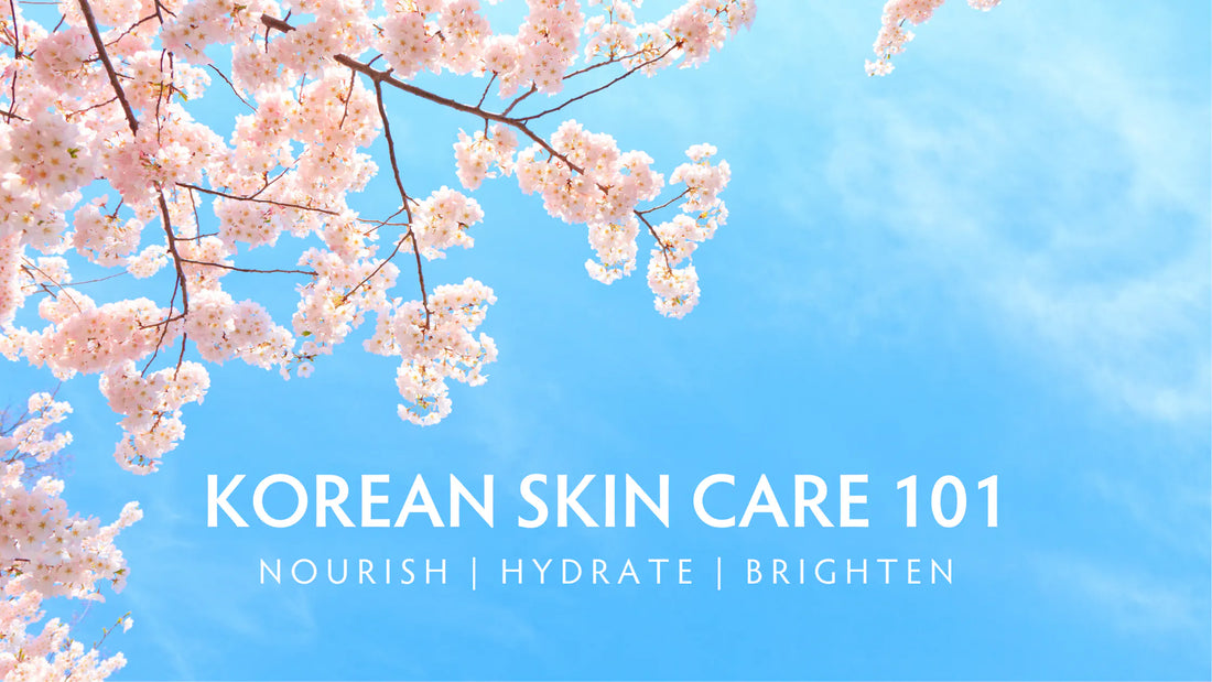 Korean Skin Care 101 Nourish | Hydrate | Brighten